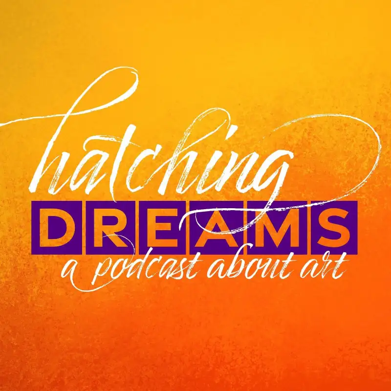 Hatching Dreams: A Podcast About Art 