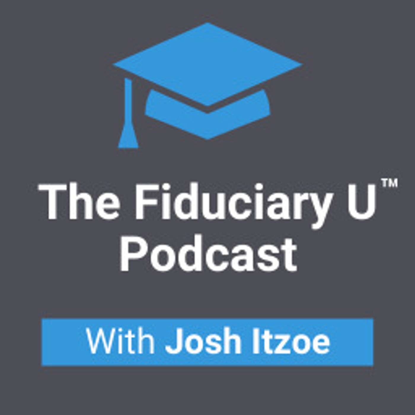 The Fiduciary U™ Podcast