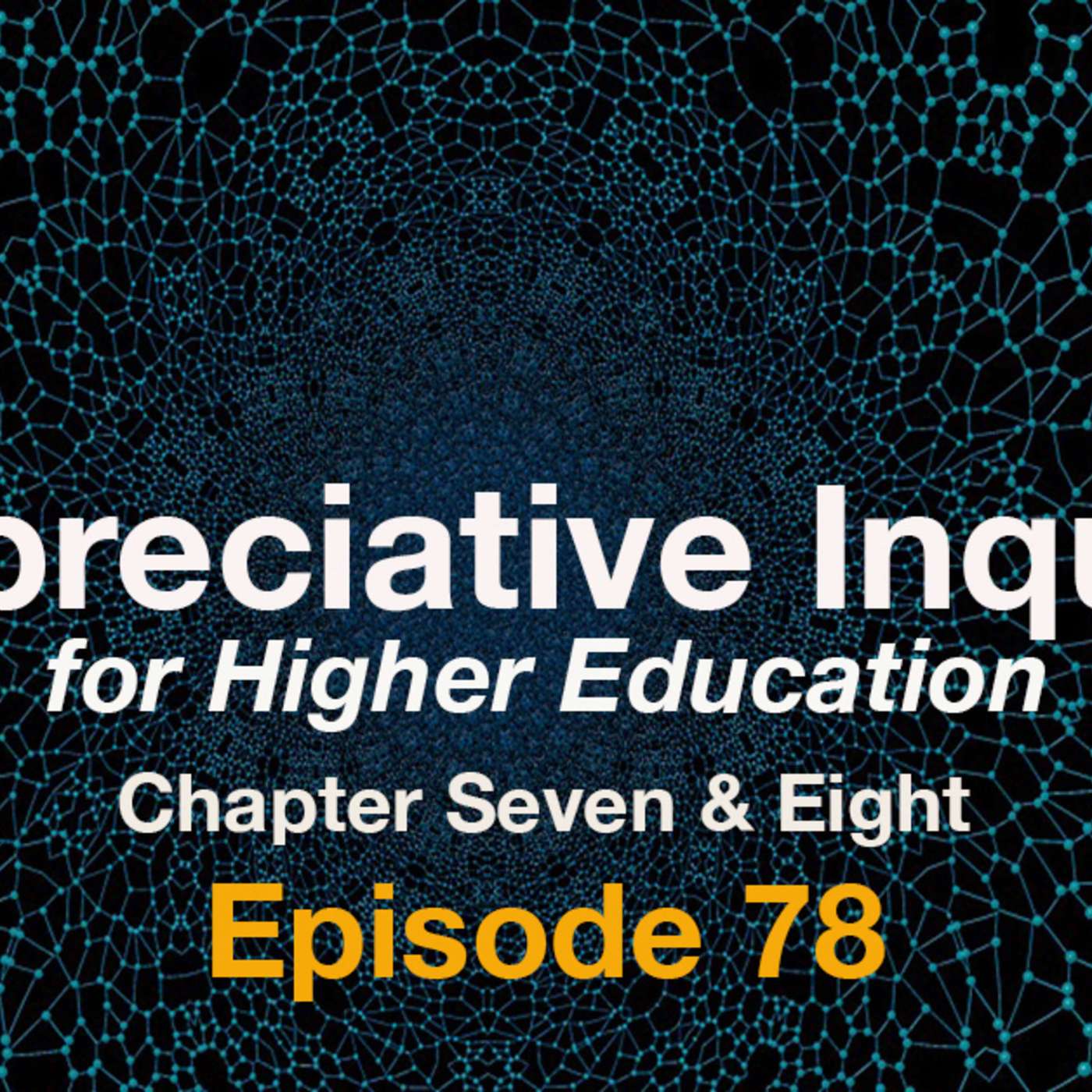 Episode 78 - Appreciative Inquiry for Higher Ed, Chp 7 & 8