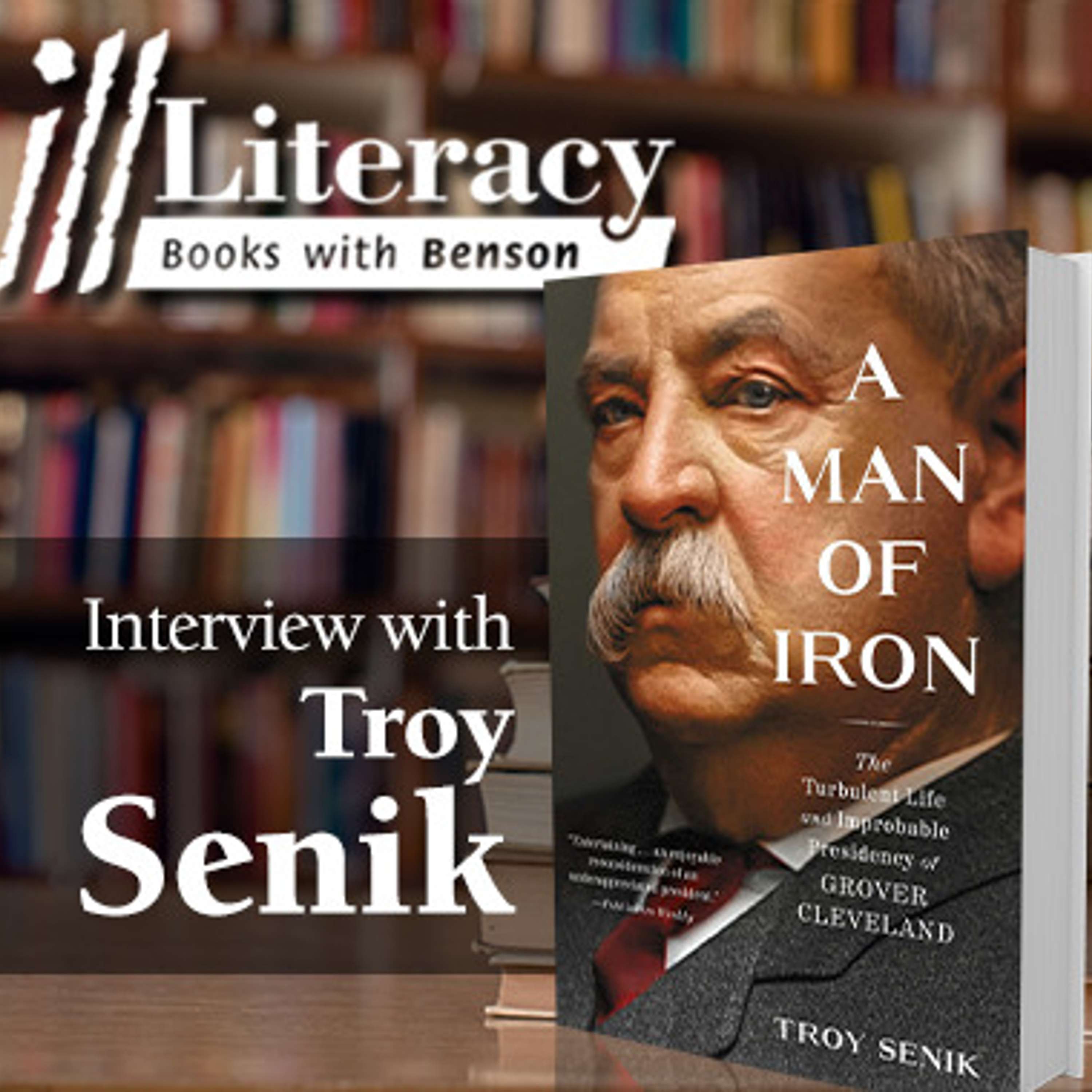 A Man of Iron: The Turbulent Life and Improbable Presidency of Grover Cleveland (Guest: Troy Senik)
