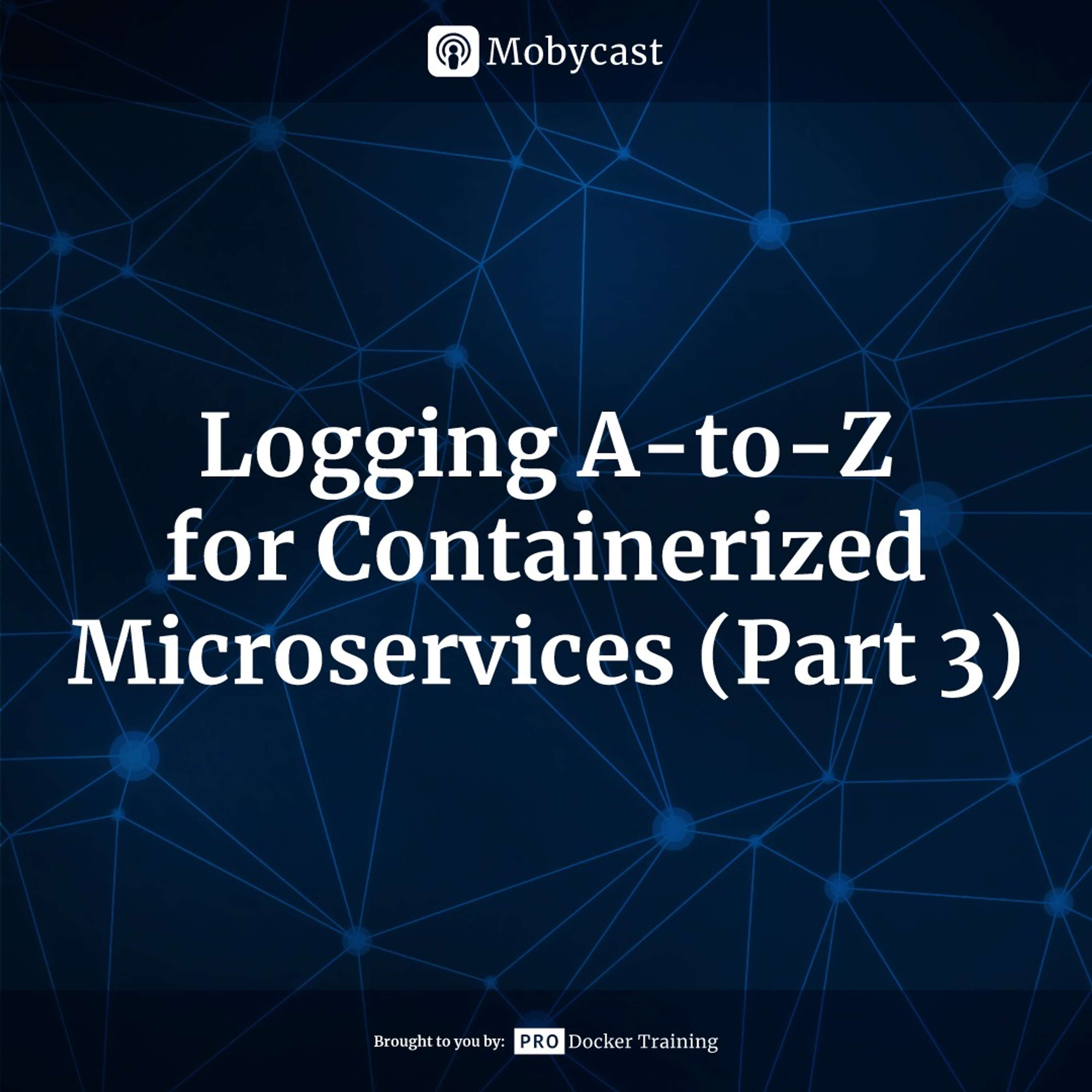 Logging A-to-Z for Containerized Microservices (Part 3)
