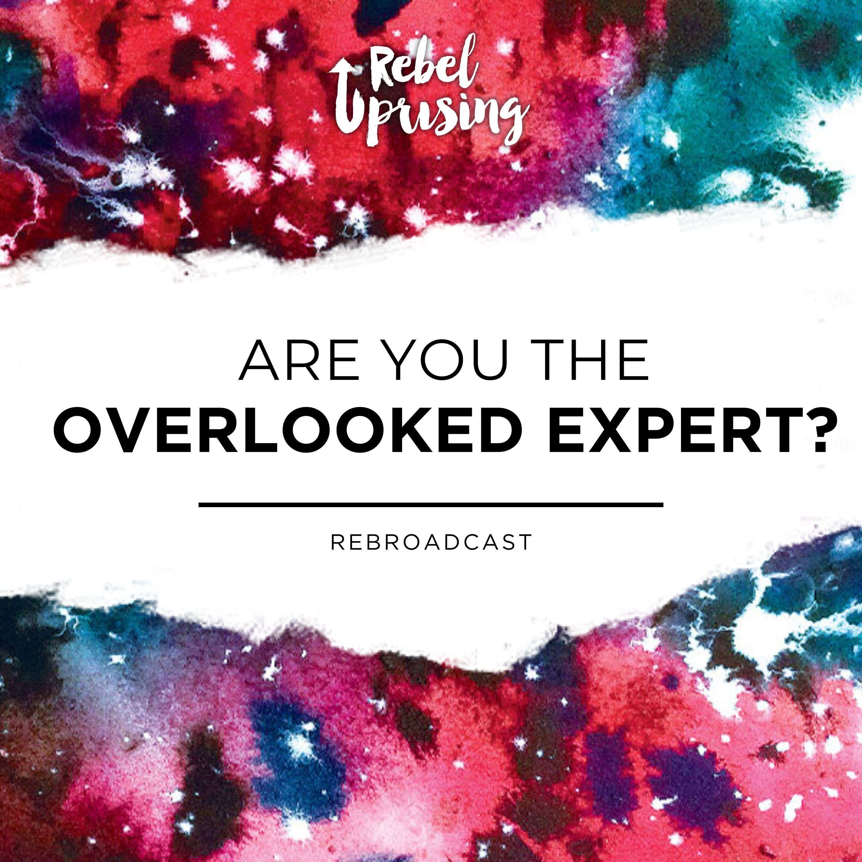 [Rebroadcast] Are You the Overlooked Expert?