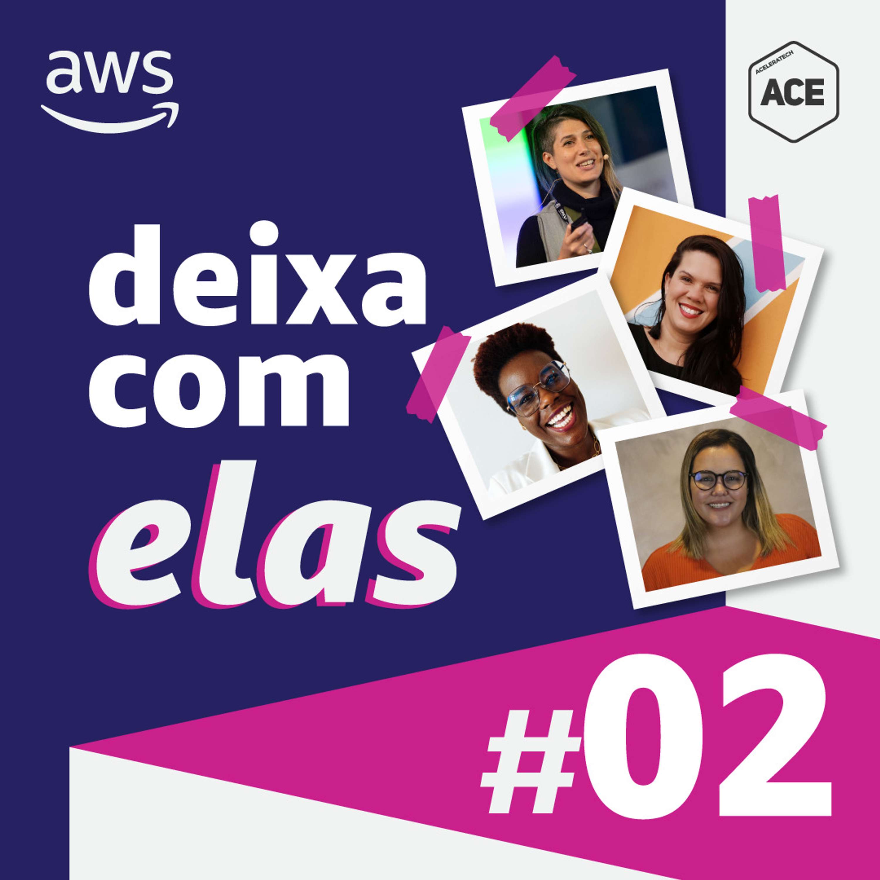 Ep. 02 - Deixa com elas, by AWS: Aceleração: onde posso me tornar empreendedora? (com Maitê Lourenço, Dani Junco e Luiza Leite)