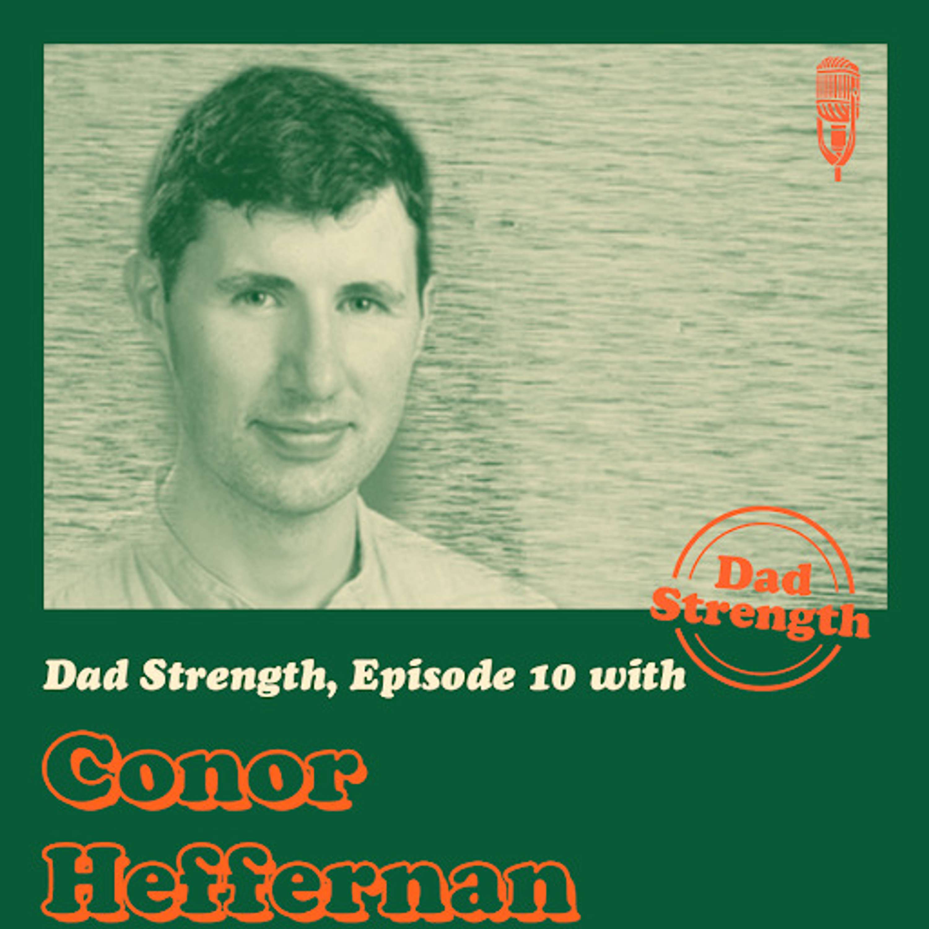 Ep.10 - Conor Heffernan - The Dad Strength Podcast