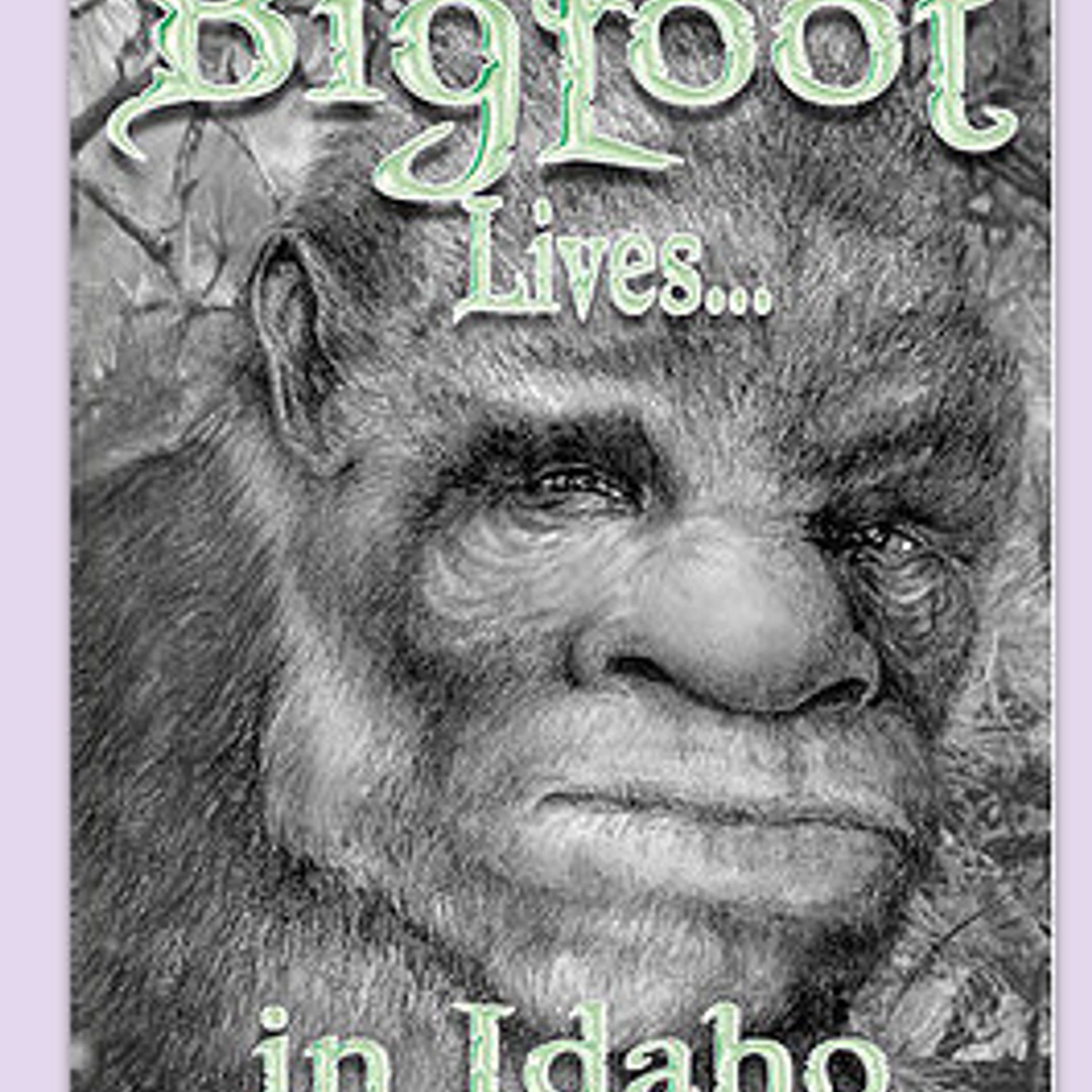 Bigfoot in Idaho with Special Guest Award-Winning Author Becky Cook: Part 3 of 3