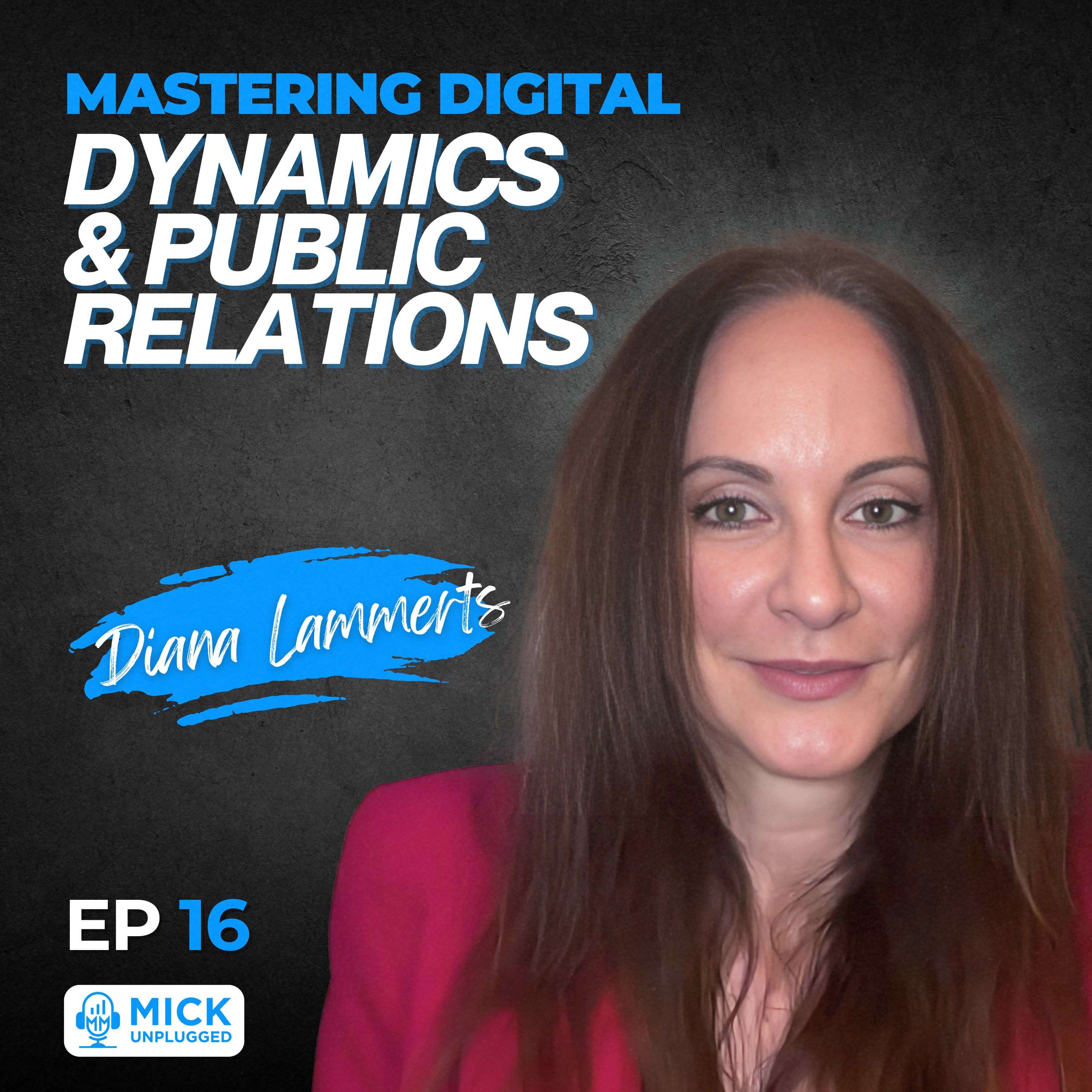 cover of episode Diana Lammerts | Mastering Digital Dynamics and Public Relations - Mick Unplugged [EP 16]