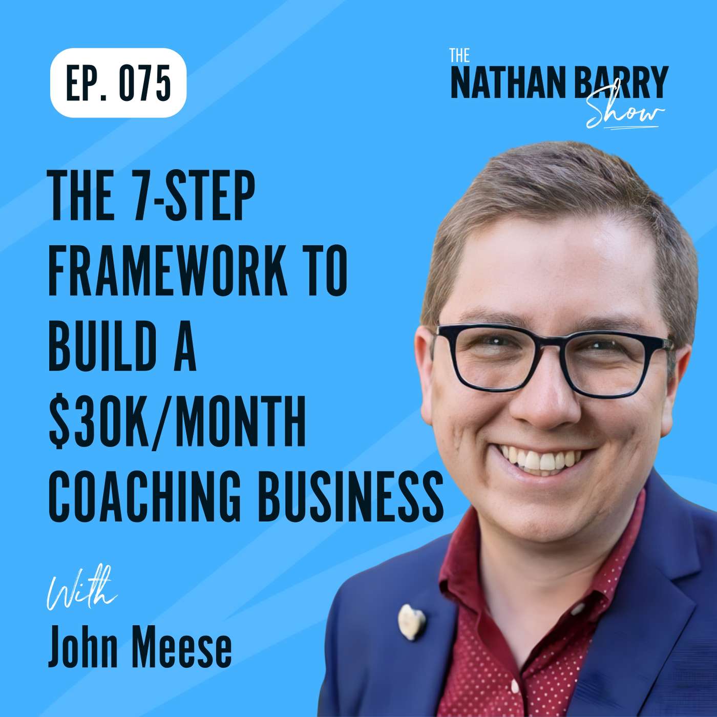 The 7-Step Framework To Build a $30K/Month Coaching Business | 075