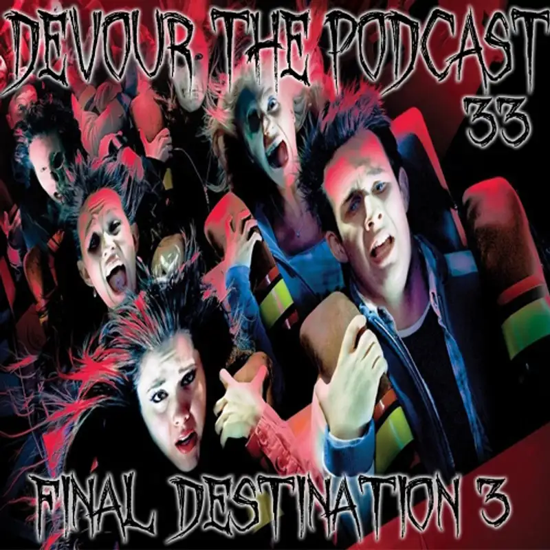 Devour The Podcast Episode 33: Final Destination 3