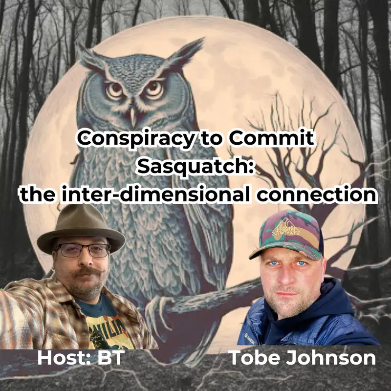 Ep. 23 Conspiracy to Commit Sasquatch: the inter-dimensional connection
