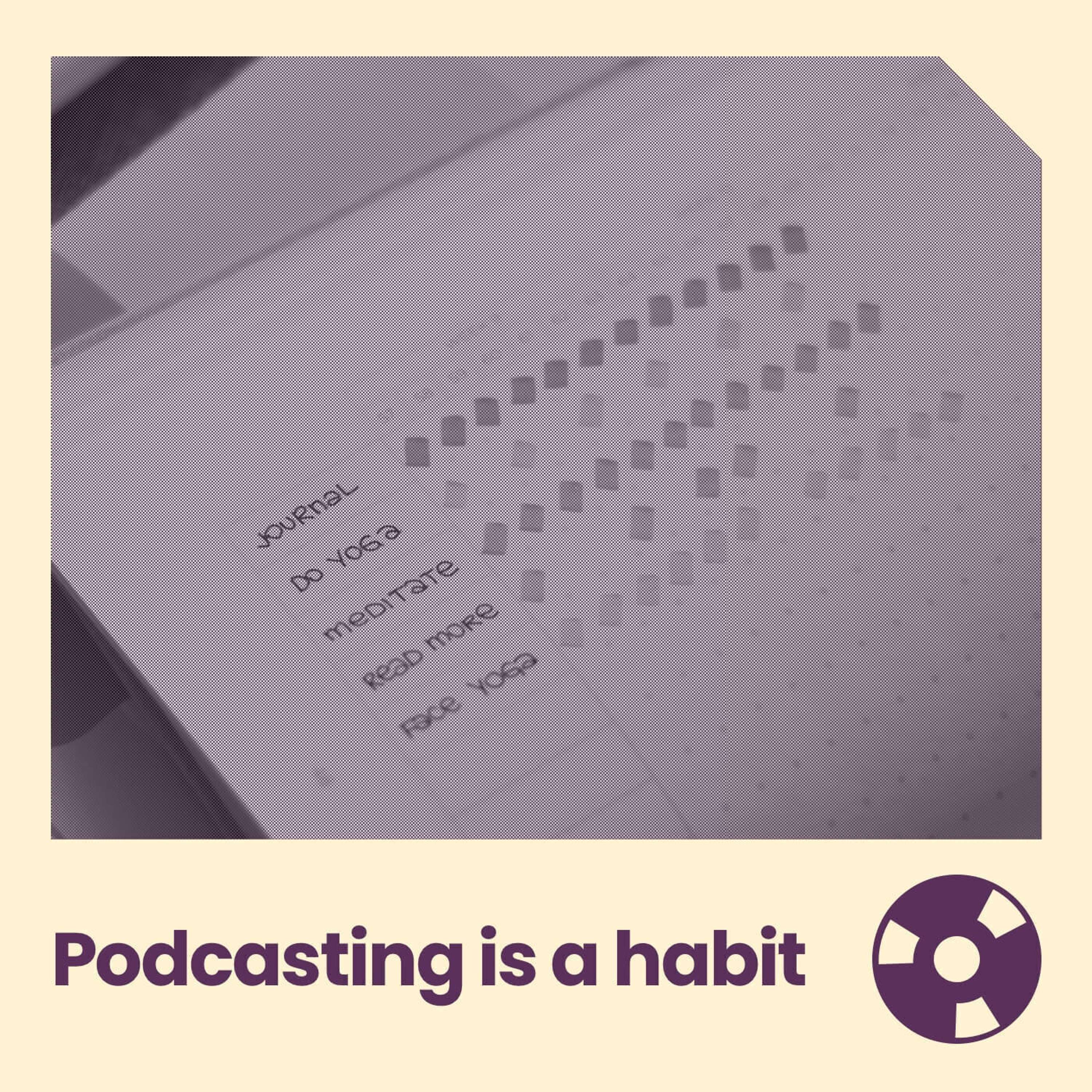 Putting One Episode in Front of the Other: Building Habits for a Successful Podcast