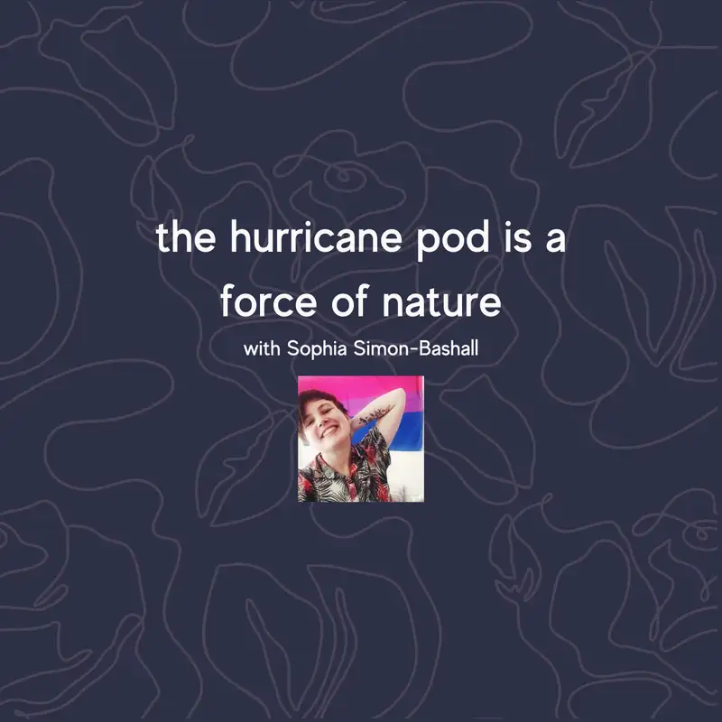 the hurricane pod is a force of nature with Sophia Simon-Bashall