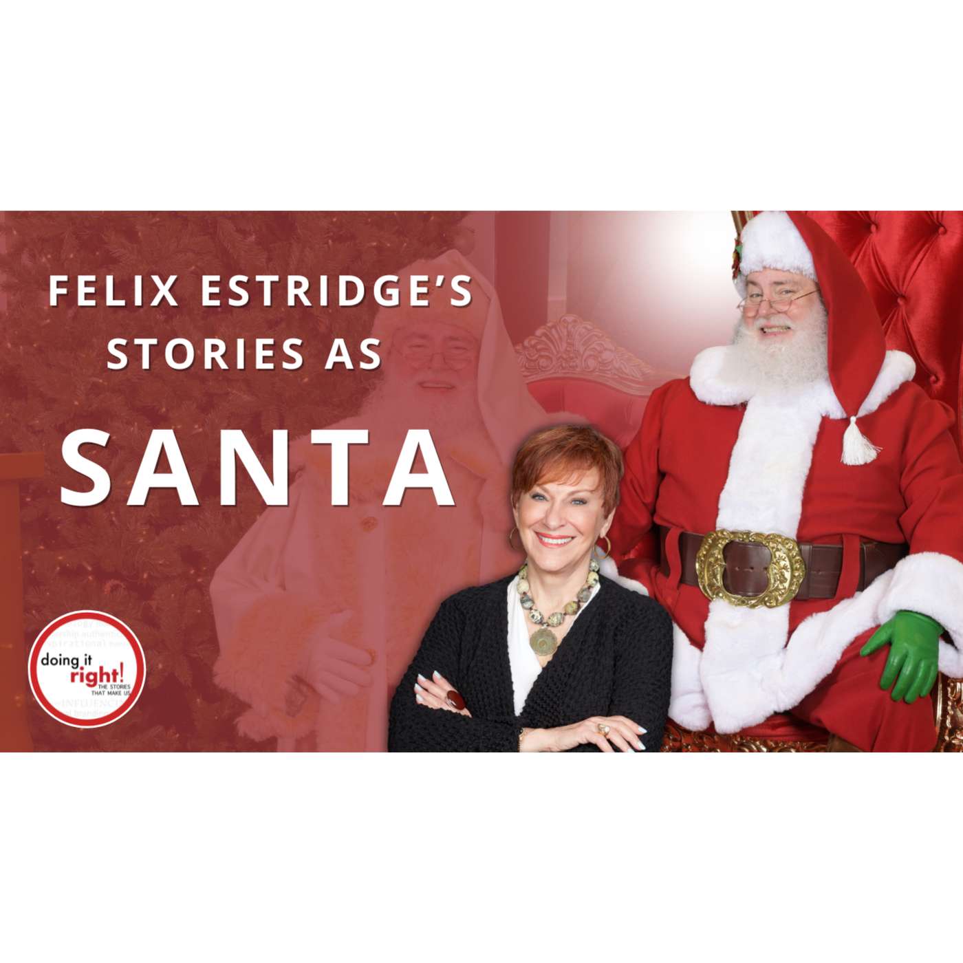 FELIX ESTRIDGE’S STORIES AS SANTA | Ep. 191 - Doing It Right! FELIX ESTRIDGE’S STORIES AS SANTA | Ep. 191 - Doing It Right!