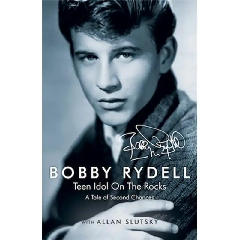 Bobby Rydell TEEN IDOL ON THE ROCKS: A Tale of Second Chances