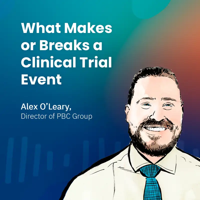 What Makes or Breaks a Clinical Trial Event with Alex O’Leary