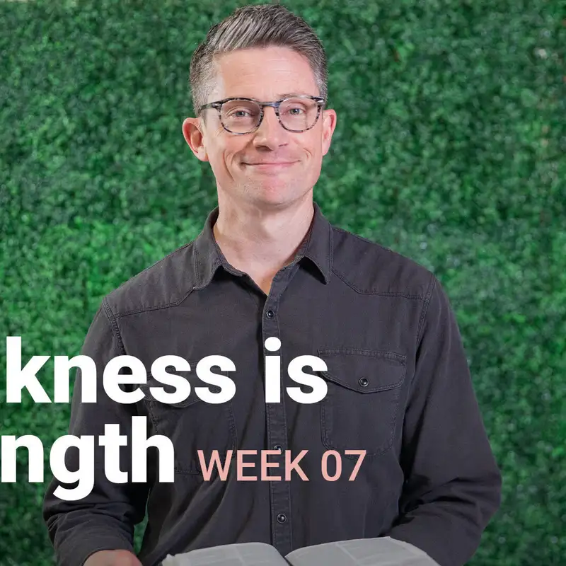 Weakness is Strength | Life in the Spirit | Week 7