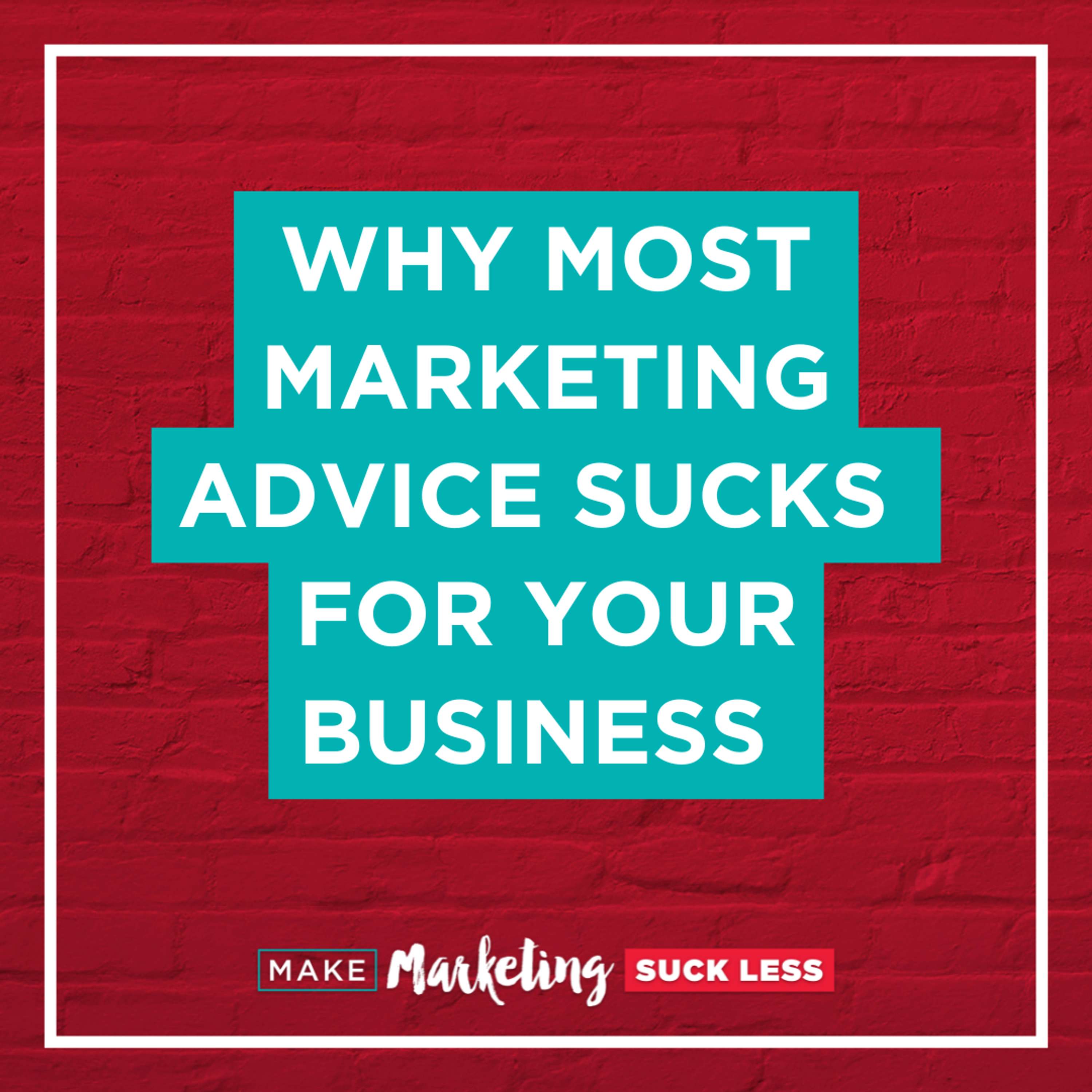 Why Most Marketing Advice Is Sucks For Your Business