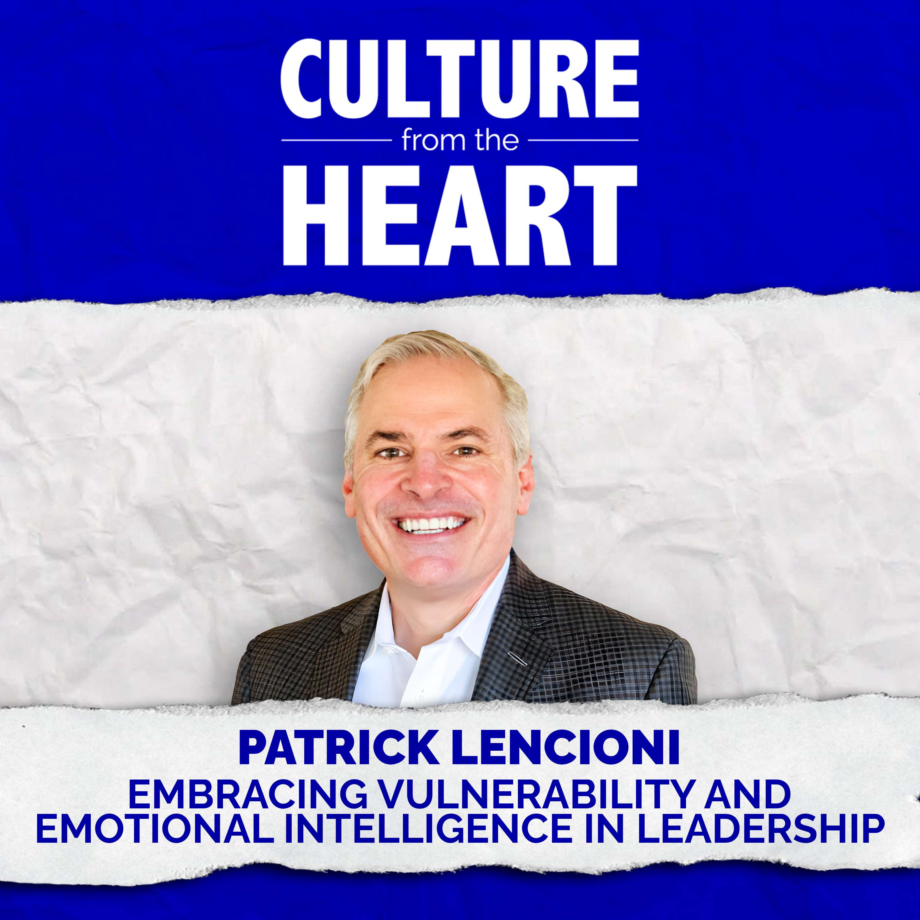 Embracing Vulnerability and Emotional Intelligence in Leadership featuring Patrick Lencioni