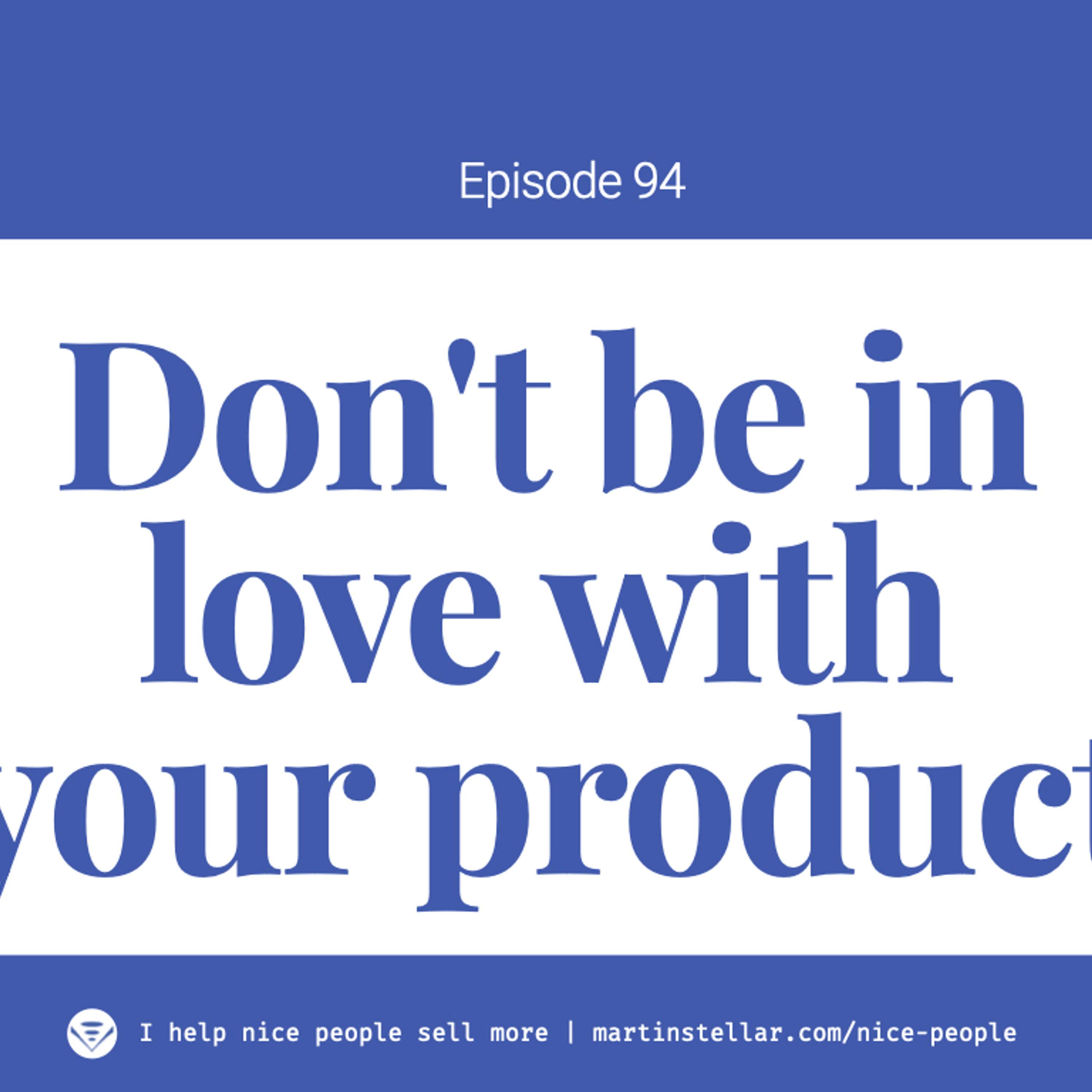 Ep 94: "Being in love with your product makes selling effortless!"