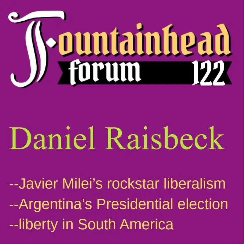 FF-122: Daniel Raisbeck on Javier Milei in Argentina and the prospects for liberty in South America