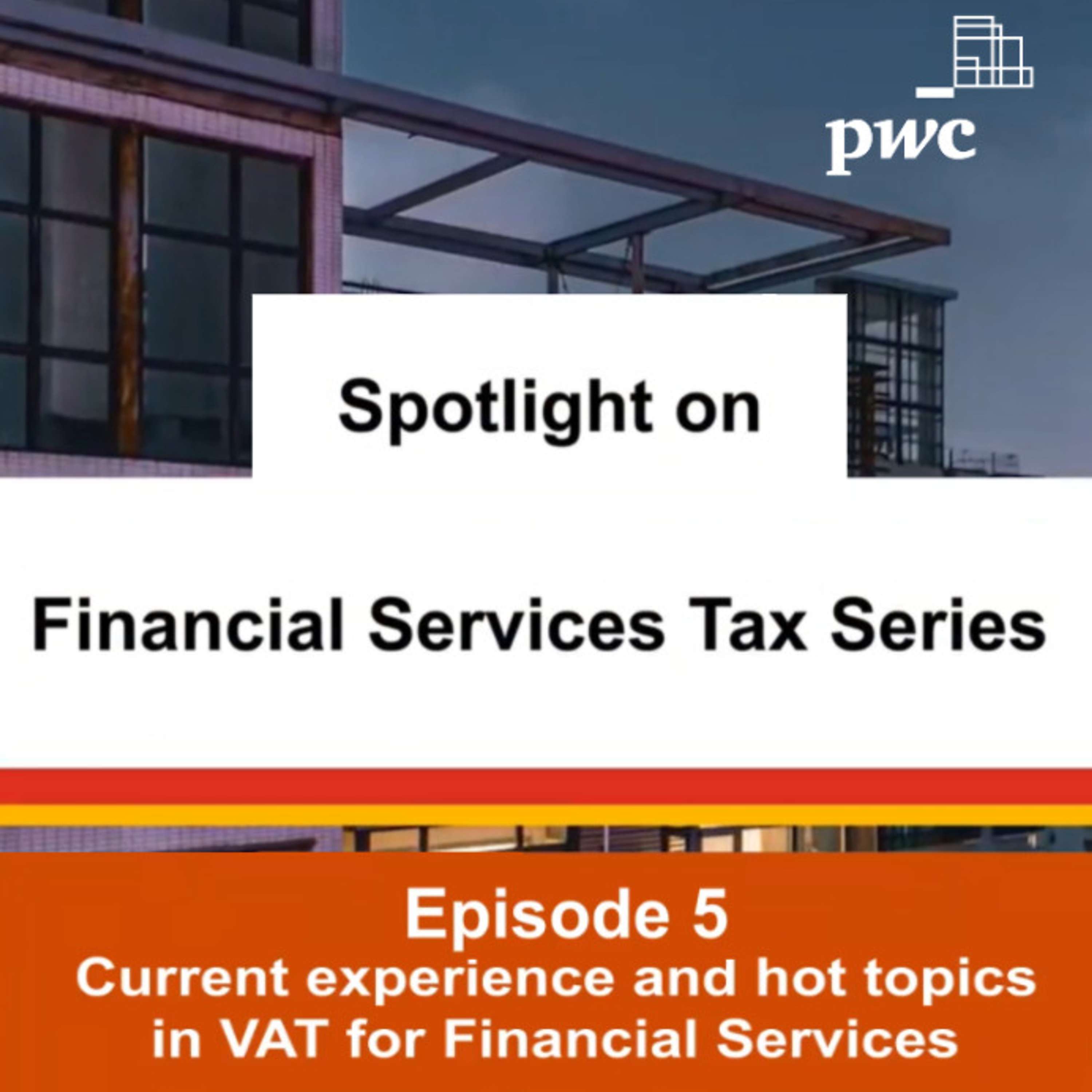 Series 1 - Episode 5: Current experience and hot topics in VAT for Financial Services