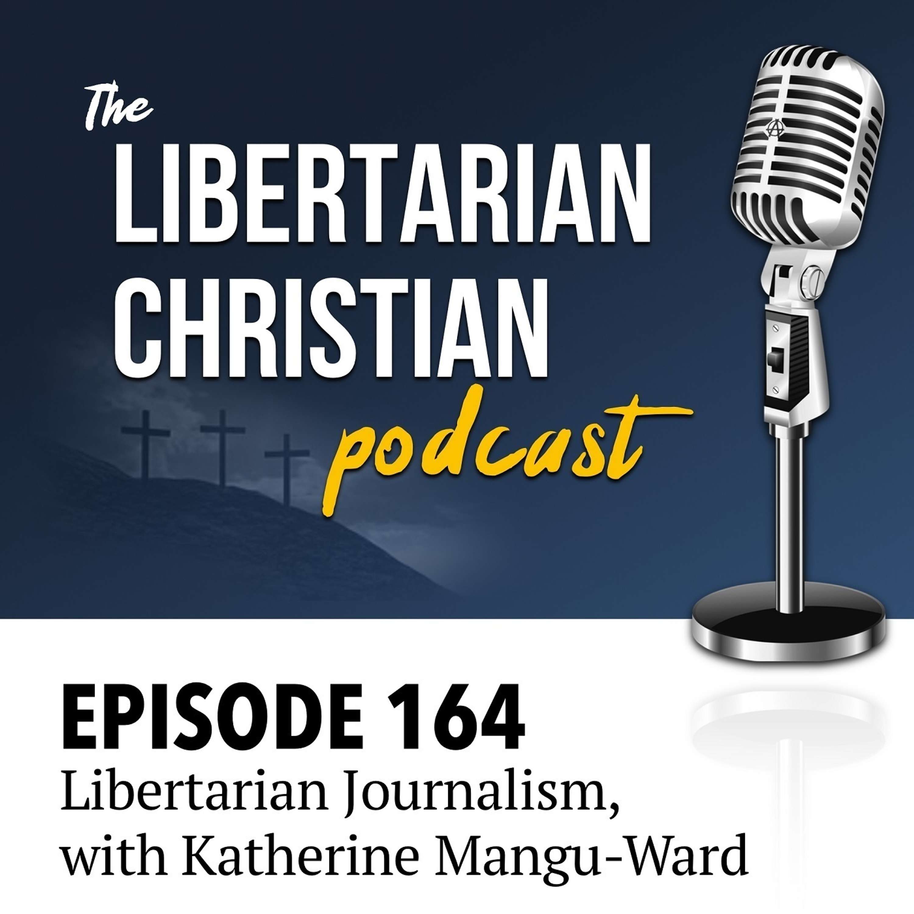Ep 164: Libertarian Journalism, with Katherine Mangu-Ward