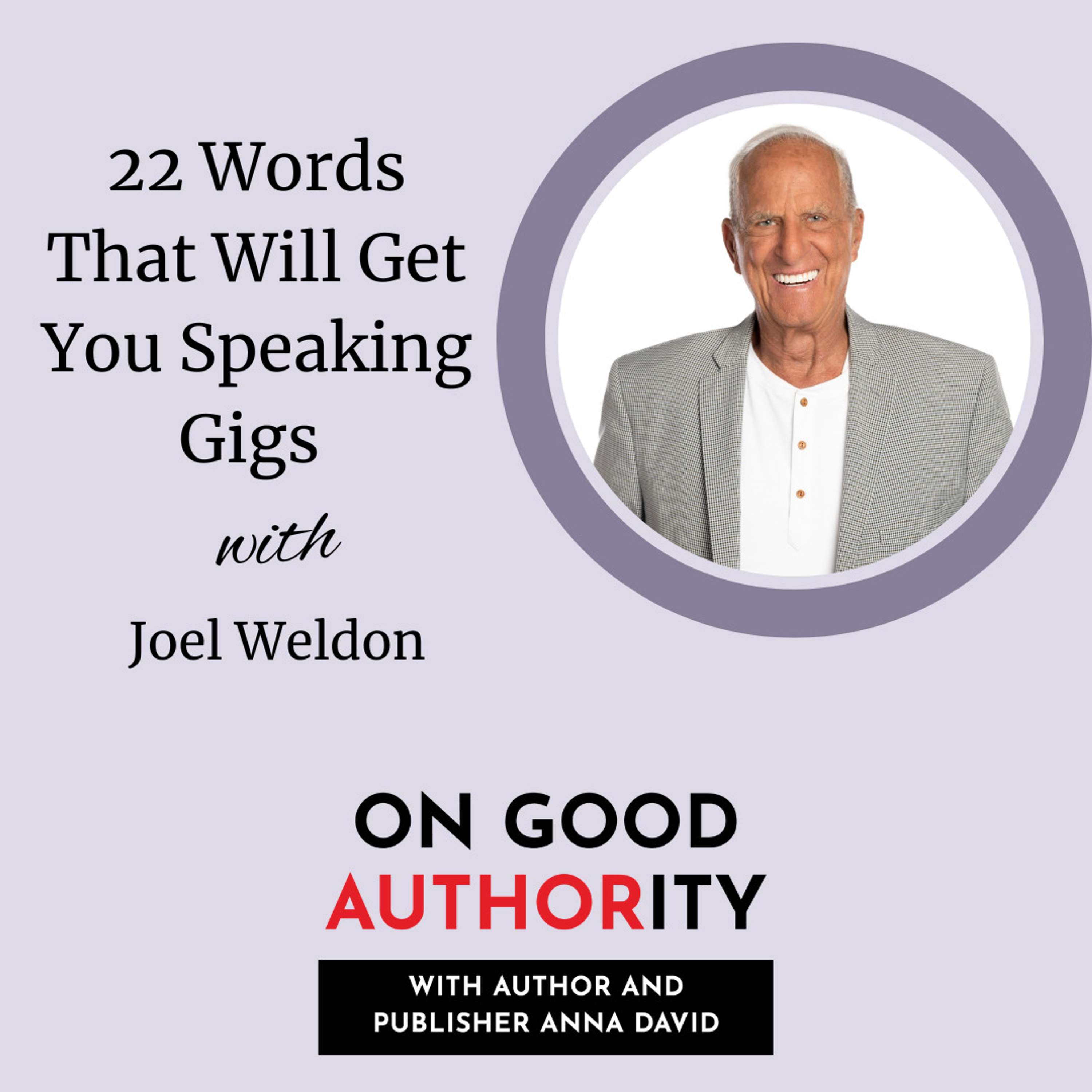 22 Words That Will Get You Speaking Gigs (with Joel Weldon)