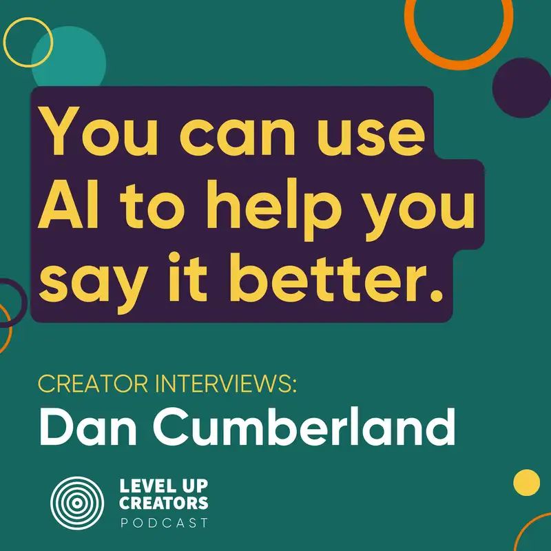 Creators Interview: Dan Cumberland: You can use AI to help you say it better.