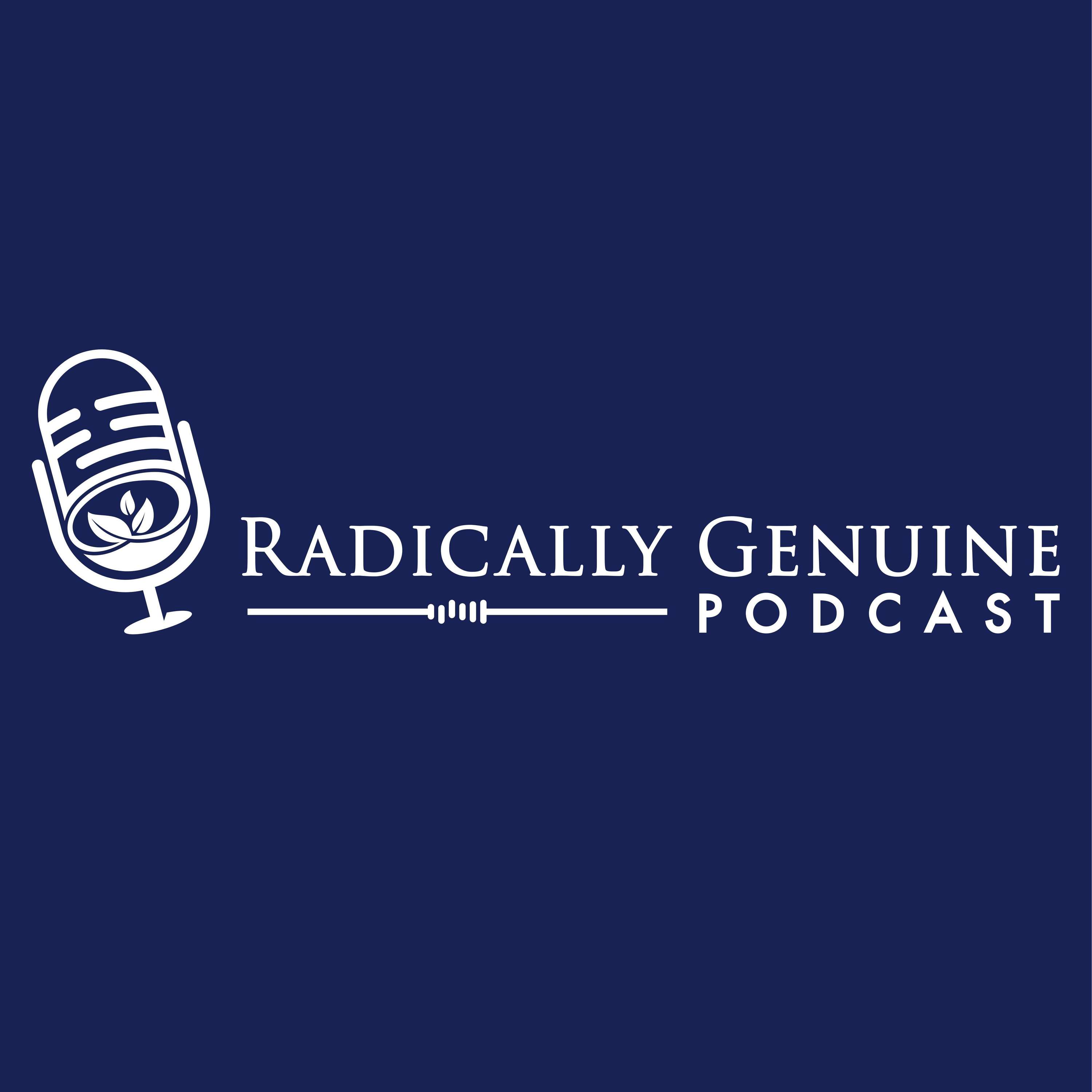 Radically Genuine Podcast with Dr. Roger McFillin