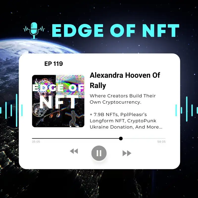 Alexandra Hooven Of Rally, Where Creators Build Their Own Cryptocurrency, Plus 7.9B NFTs, PplPleasr’s Longform NFT, CryptoPunk Ukraine Donation, And More...