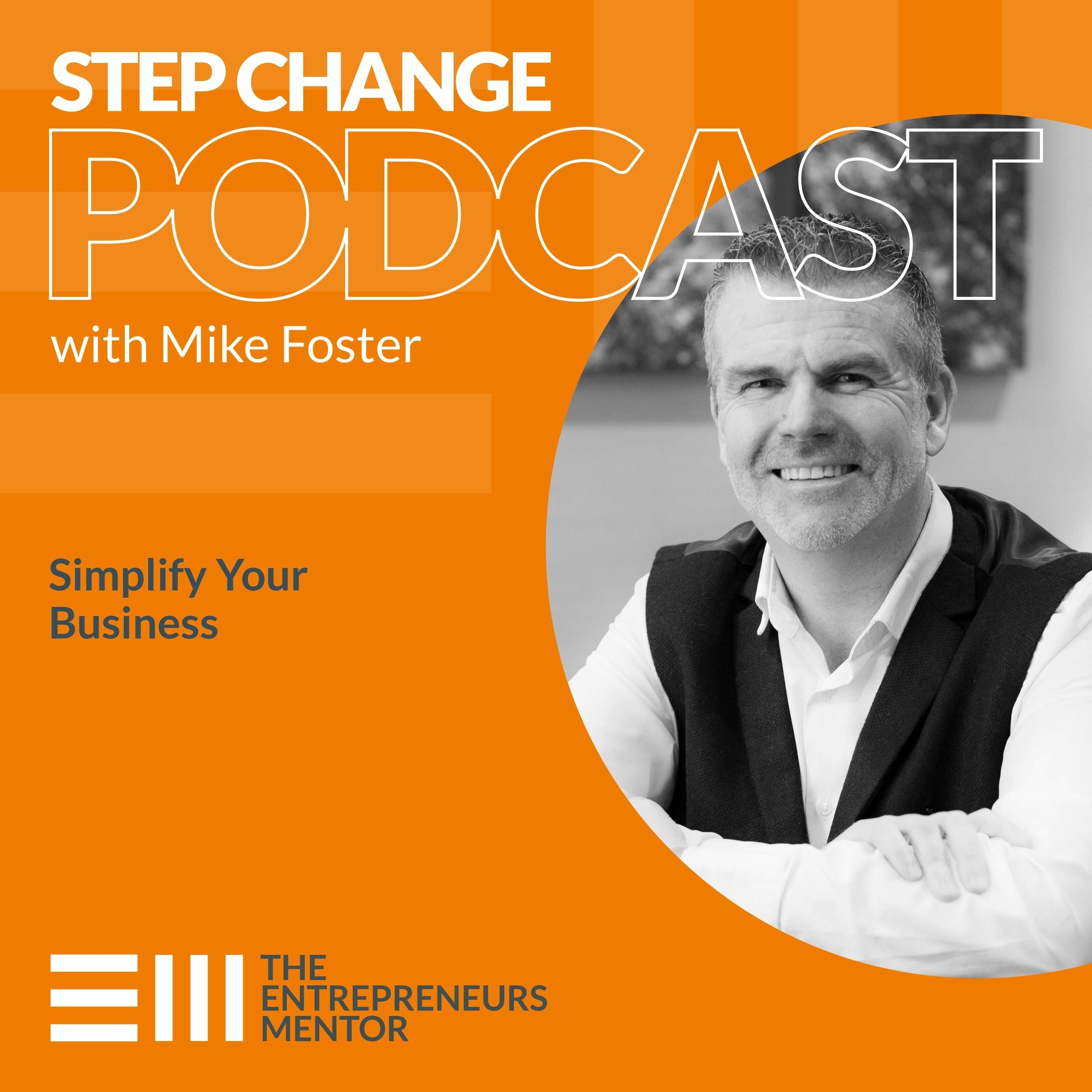 Step Change Podcast with Mike Foster, The Entrepreneurs Mentor