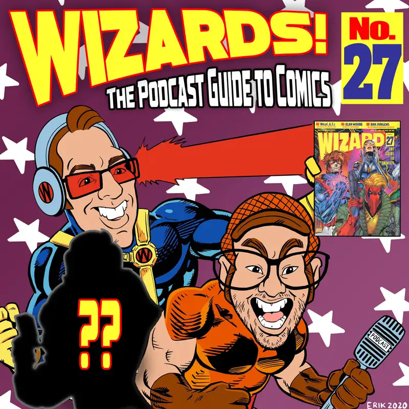 WIZARDS The Podcast Guide To Comics | Episode 27