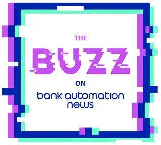 The Buzz on Bank Automation News