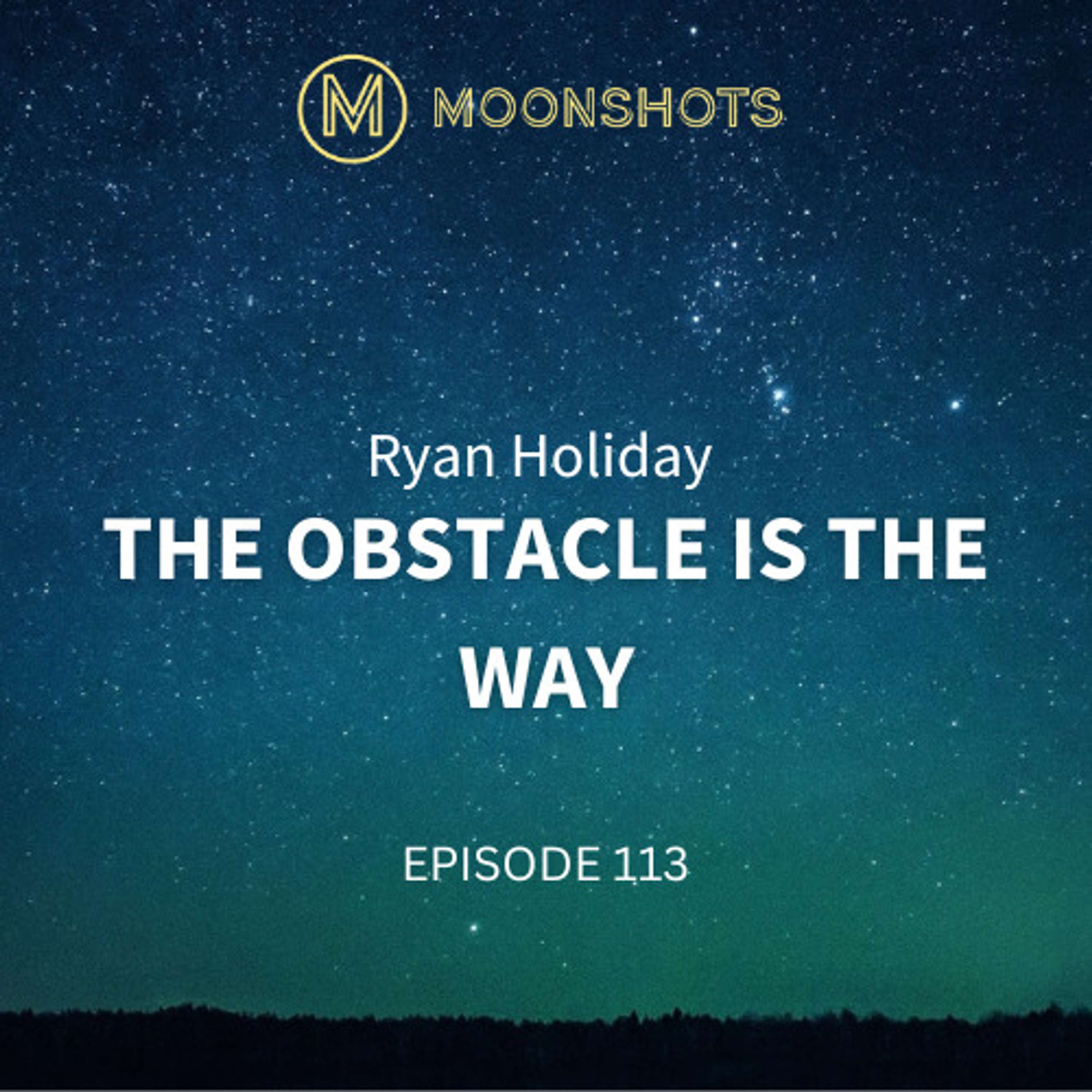 Ryan Holiday: The Obstacle Is The Way