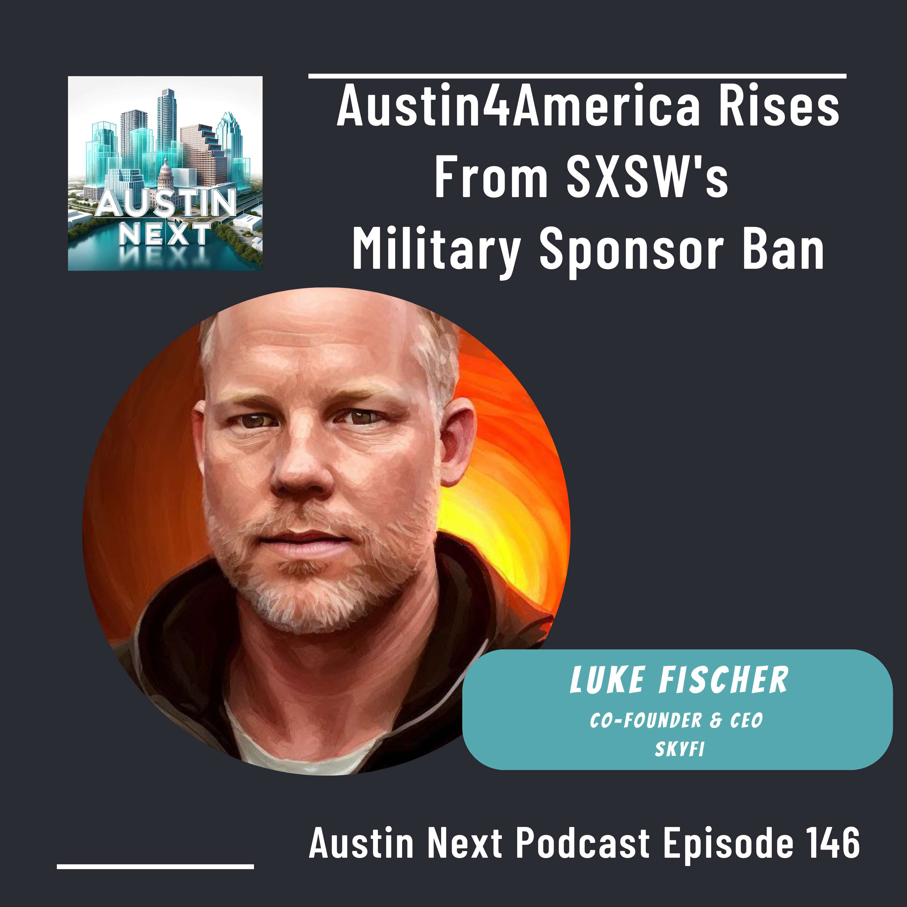 Austin4America Rises From SXSW's Military Sponsor Ban with Luke Fischer, Co-Founder & CEO SkyFi