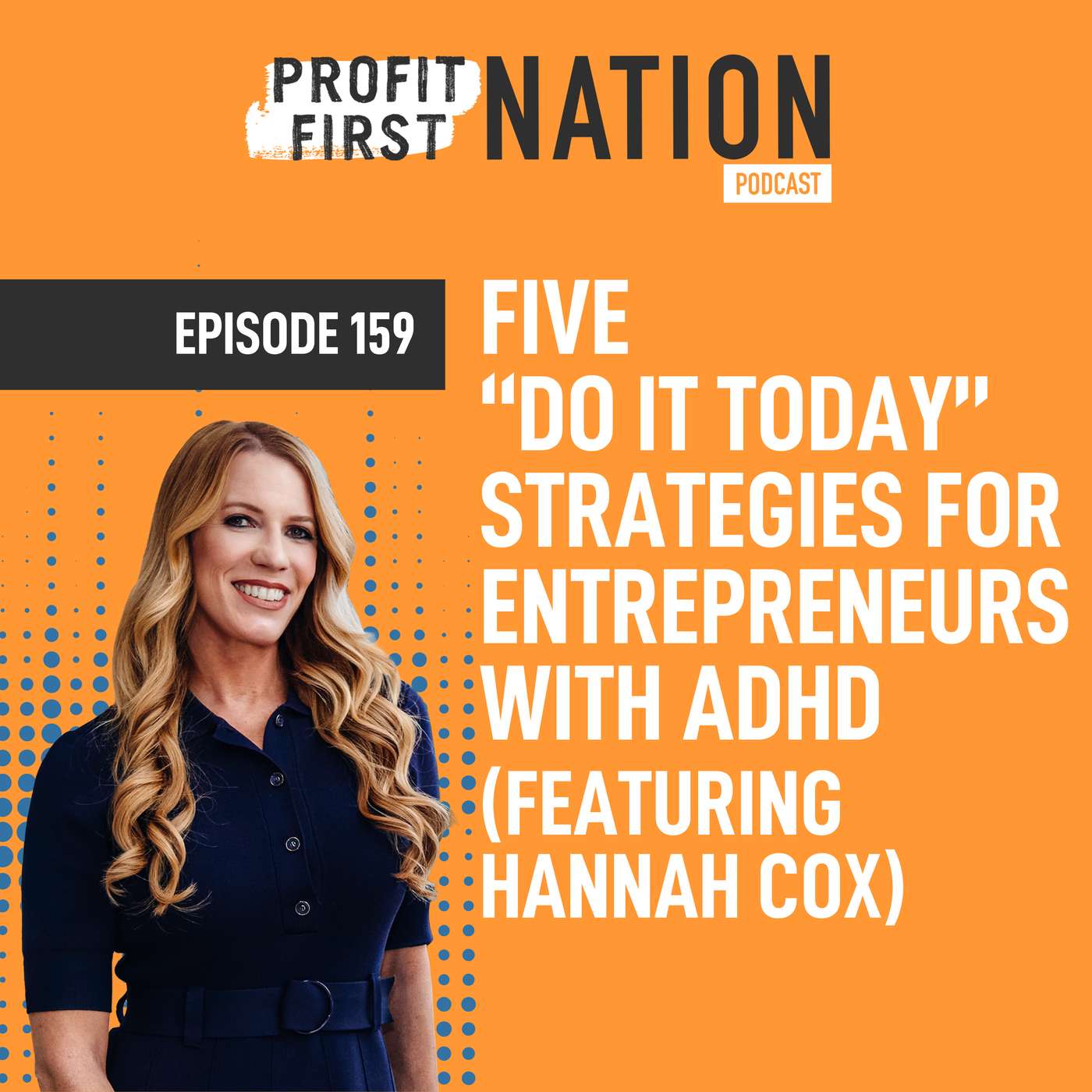 Ep. 159- Five “Do It Today” Strategies for Entrepreneurs with ADHD (featuring Hannah Cox)