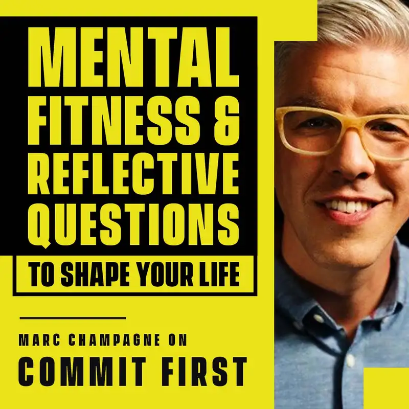 Episode 122: How Mental Fitness Can Save Your Life and Business (w/Marc Champagne)