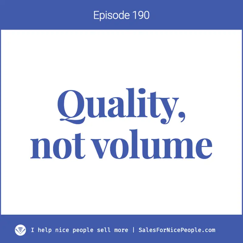 Ep 190: Quality not volume