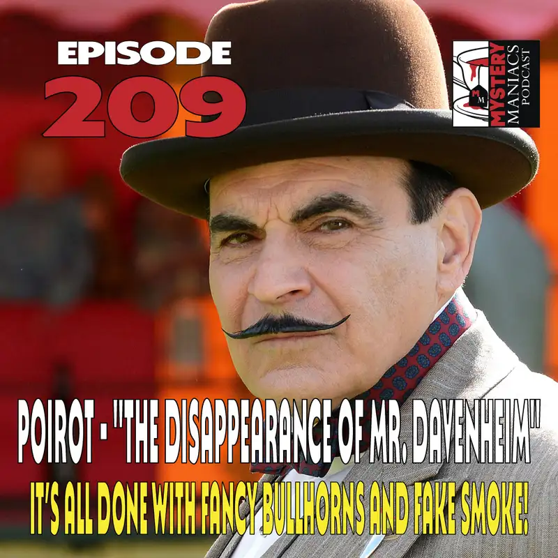 Episode 209 | Mystery Maniacs | Poirot | "The Disappearance of Mr. Davenheim" | It’s All Done With Fancy Bullhorns And Fake Smoke!