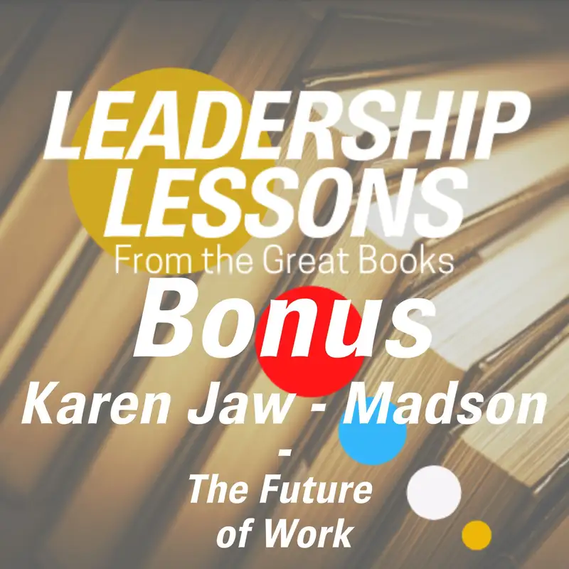 Leadership Lessons From The Great Books (Bonus) - Karen Jaw-Madson, Author, Speaker, Advisor to Executives and Boards on the Future of Work