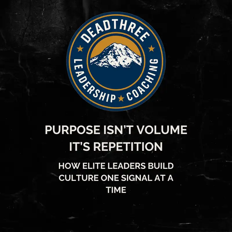 Purpose Isn’t Volume—It’s Repetition: How Elite Leaders Build Culture One Signal at a Time