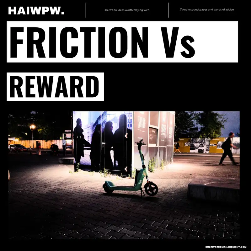 Business improvement using Friction Versus Reward