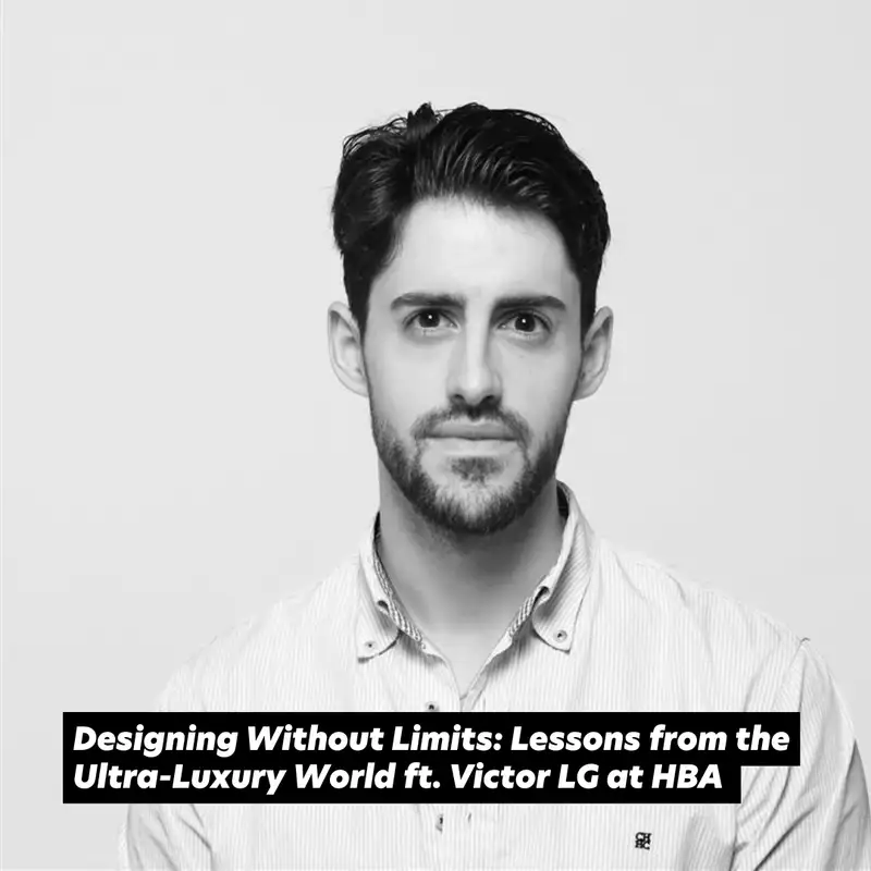 Designing Without Limits: Lessons from the Ultra-Luxury World, ft Victor LG at HBA