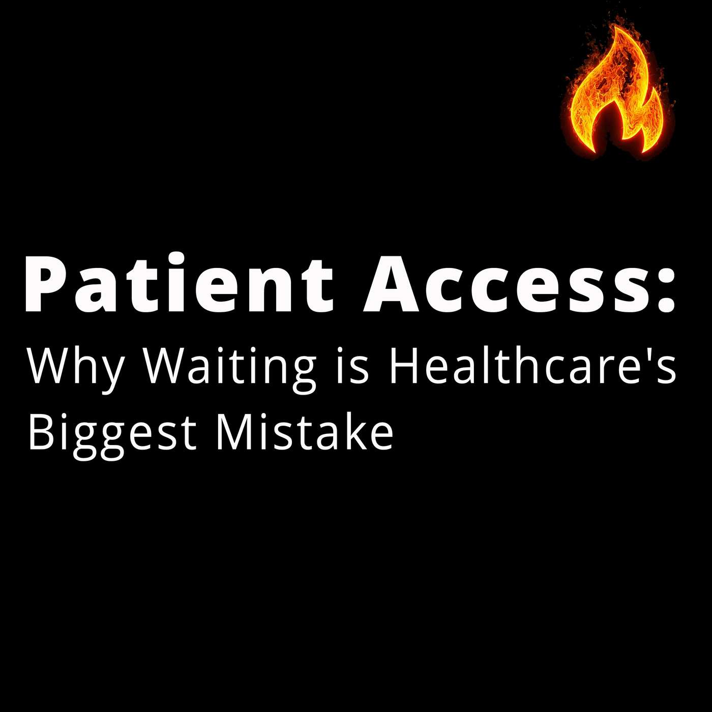 Patient Access: Why Waiting is Healthcare’s Biggest Mistake