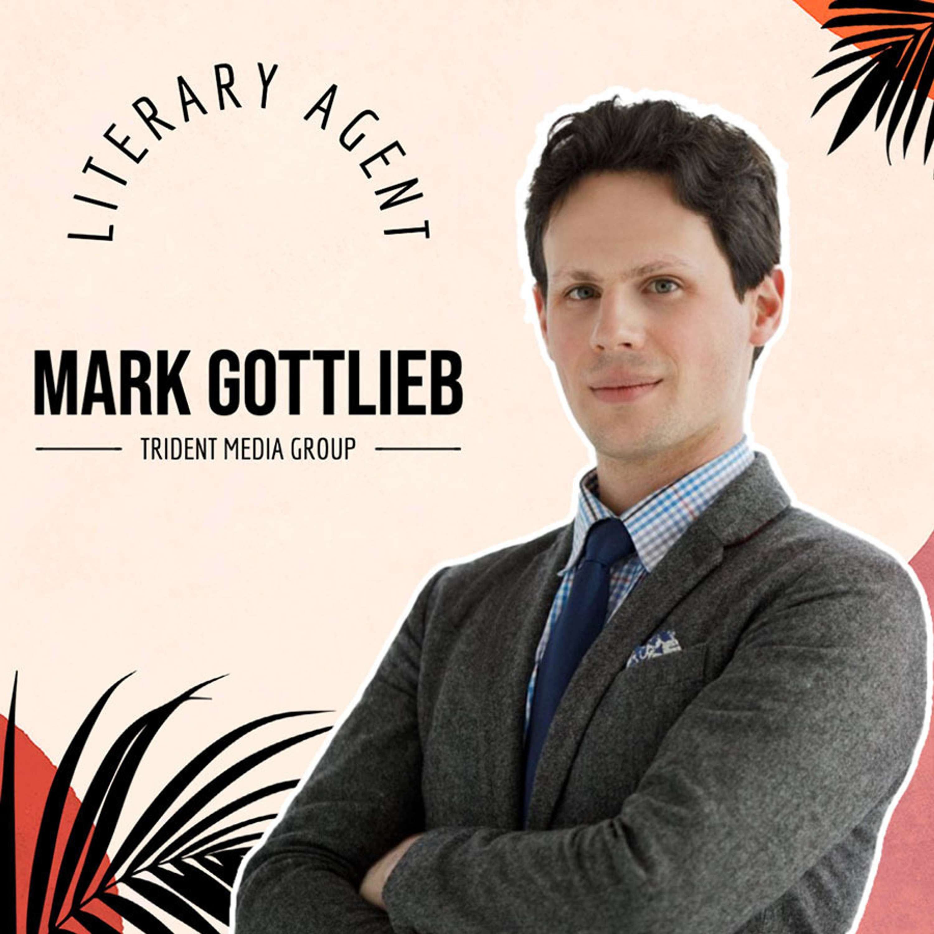 Mark Gottlieb - Literary Agent - Trident Media Group - podcast episode cover