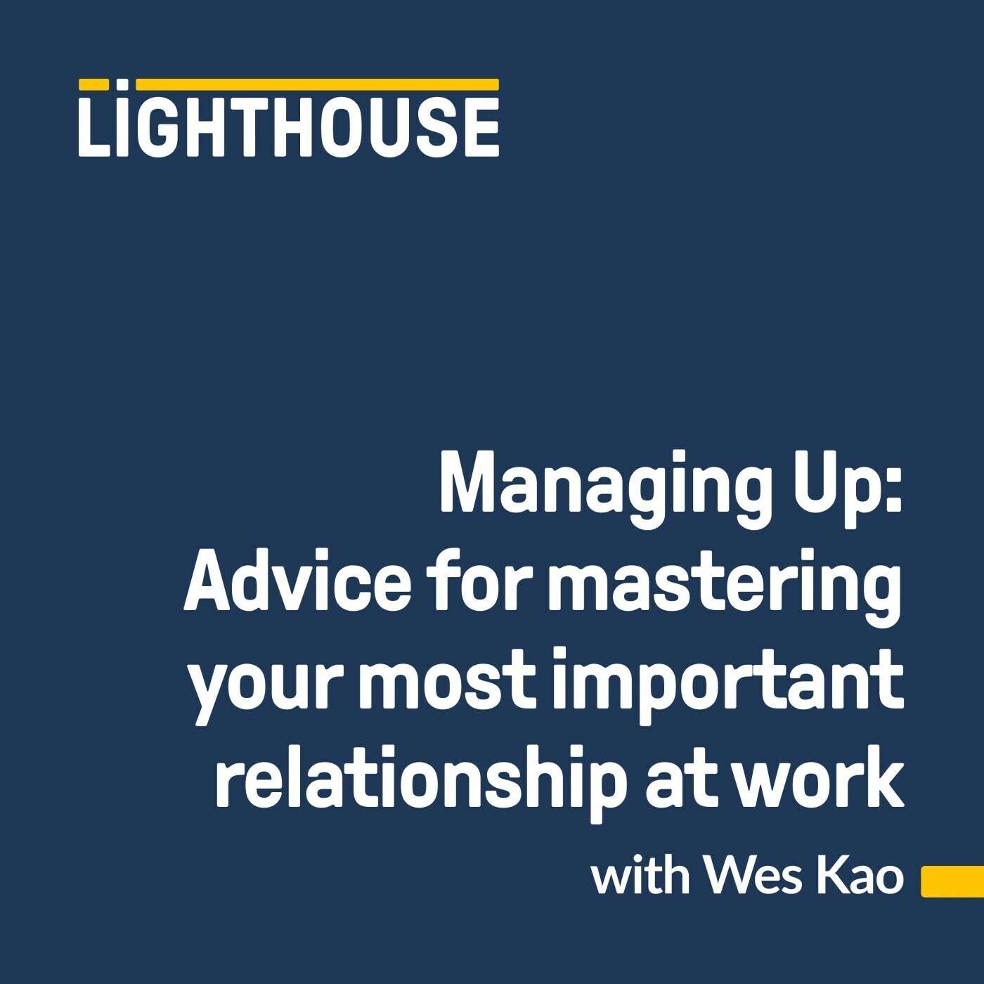 Advice for Managers & ICs to Master the Most Important Relationship at Work ft. Wes Kao