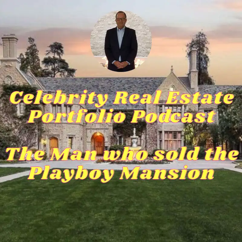 Celebrity Real Estate Portfolio Podcast. Guest: Gary Gold, the man who sold the Playboy mansion!