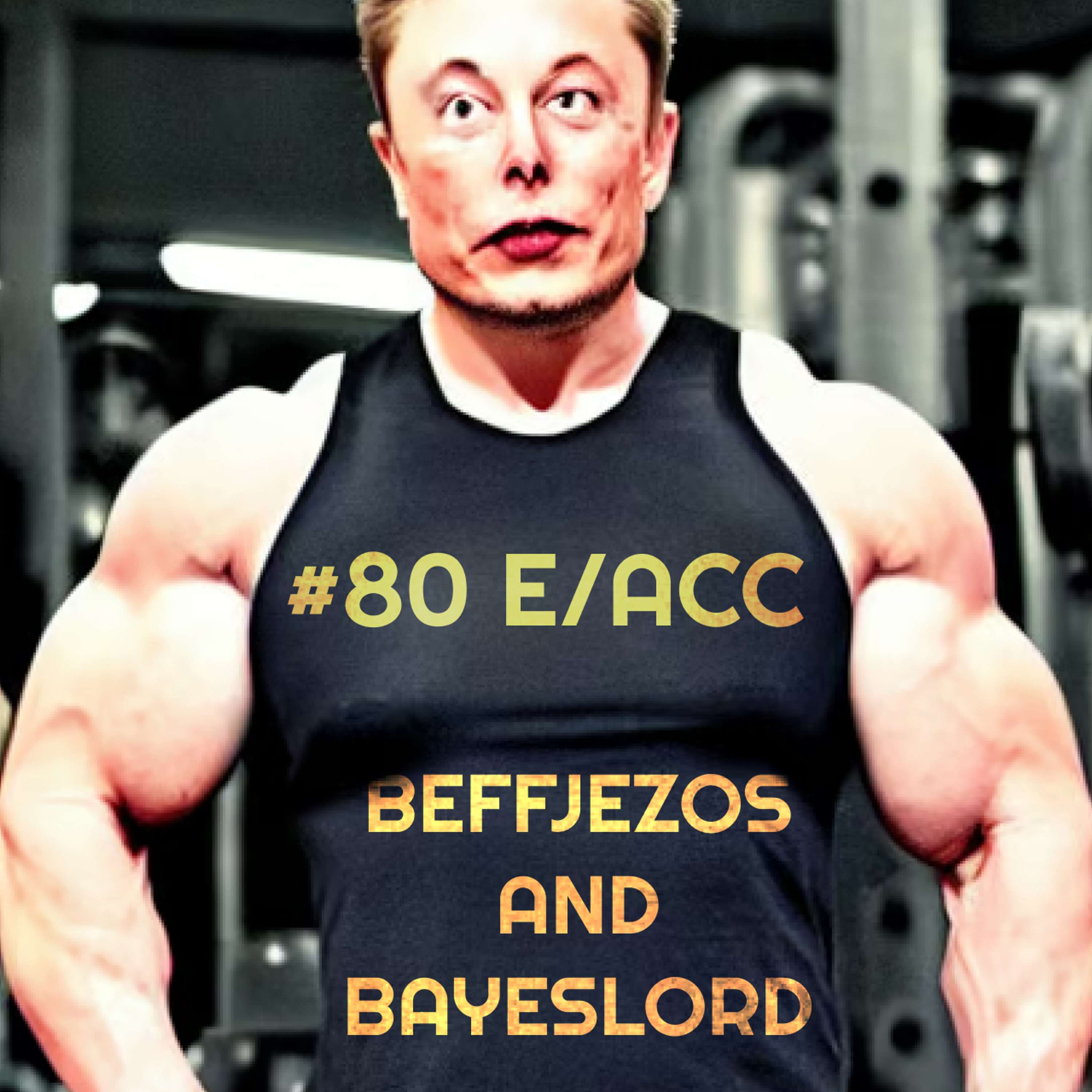 #80 Notes on e/acc principles and tenets - BasedBeffJezos and bayeslord
