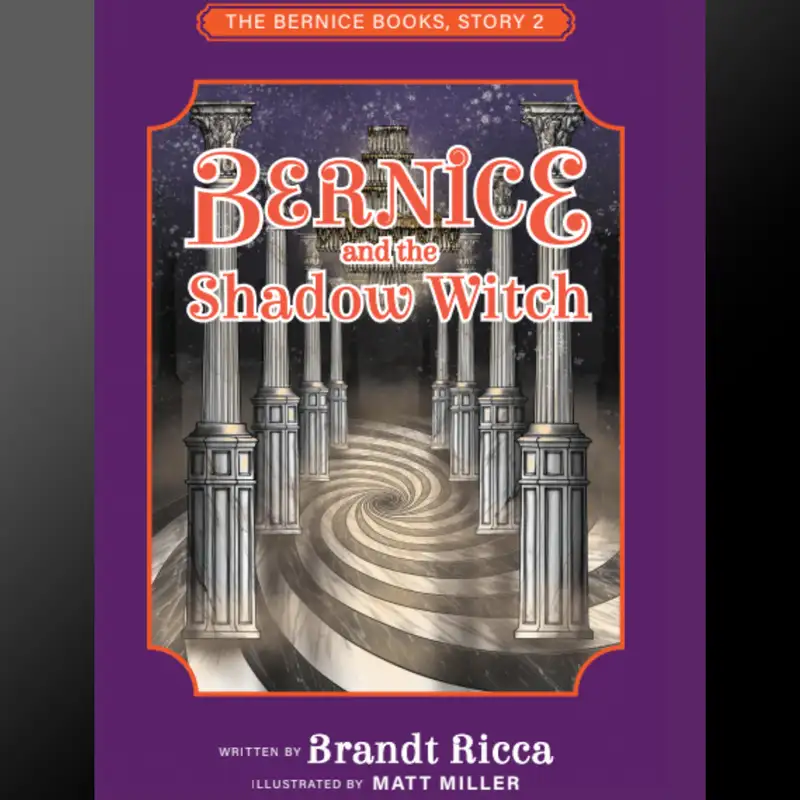 Brandt Ricca & Matt Miller of The Bernice Books Series on Creativity, Collaboration and “Bernice & the Shadow Witch”