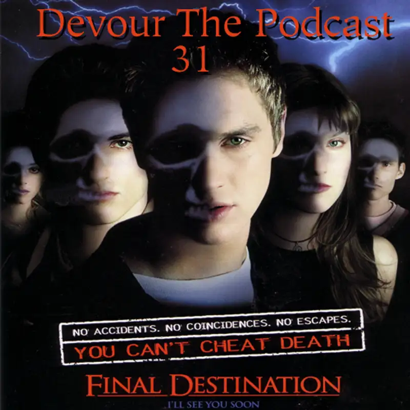 Devour The Podcast Episode 31: Final Destination