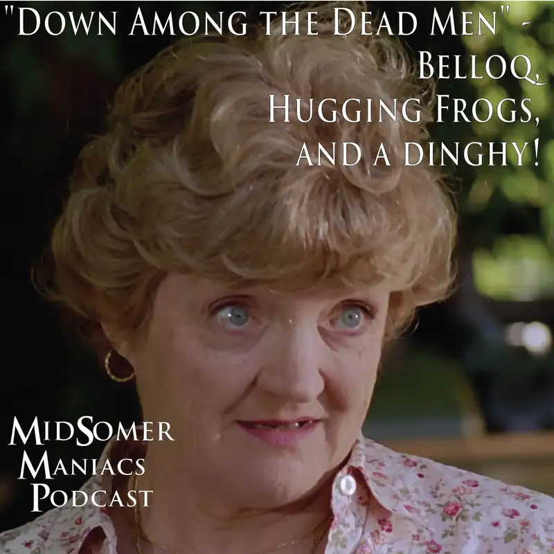 Episode 47 - "Down Among the Dead Men" -  Belloq, Hugging Frogs, and a dinghy! 